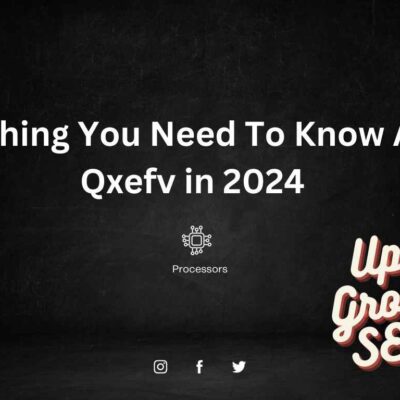 Everything You Need To Know About Qxefv in 2024