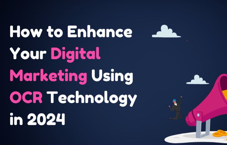 How to Enhance Your Digital Marketing Using OCR Technology in 2024